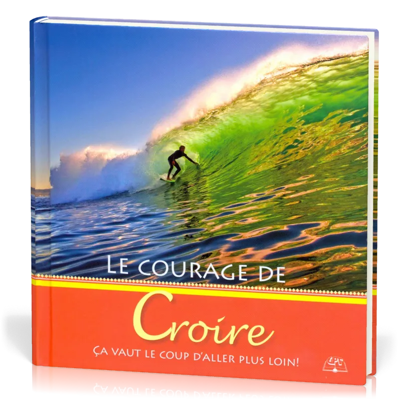 COURAGE DE CROIRE (LE)