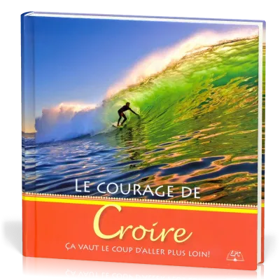 COURAGE DE CROIRE (LE)