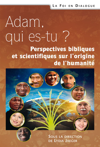 ADAM QUI ES-TU ? PERSPECTIVES BIBLIQUES SUR L'ORIGINE DE L'HUMANITE