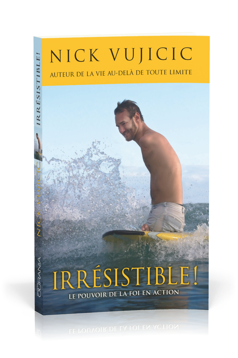 IRRESISTIBLE ! - LE POUVOIR DE LA FOI EN ACTION