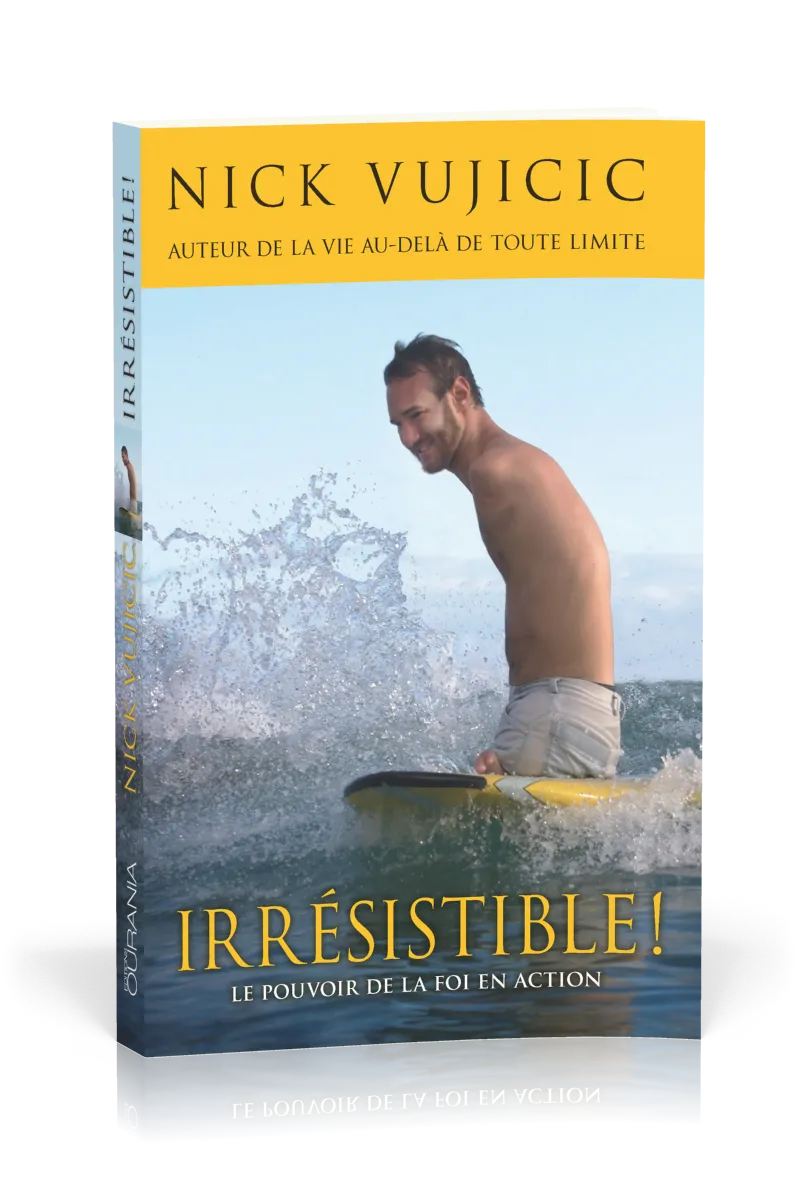 IRRESISTIBLE ! - LE POUVOIR DE LA FOI EN ACTION