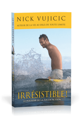 IRRESISTIBLE ! - LE POUVOIR DE LA FOI EN ACTION