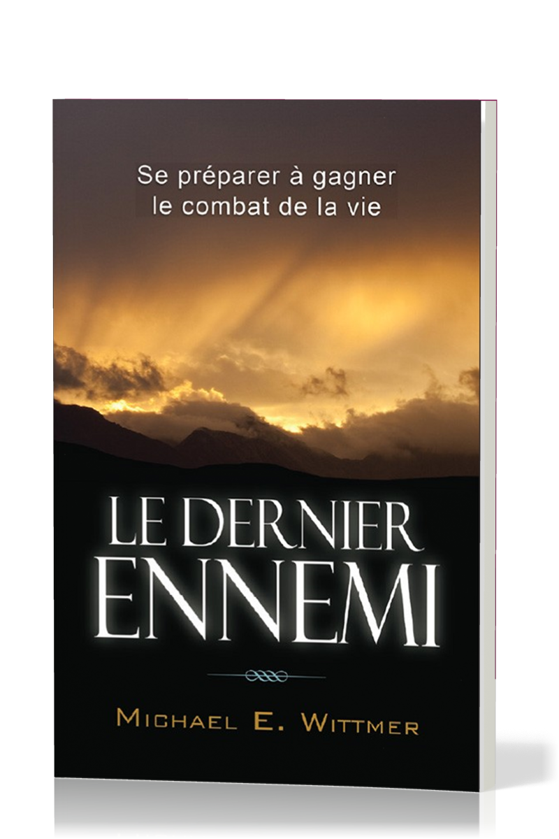 DERNIER ENNEMI (LE) - SE PREPARER A GAGNER LE COMBAT DE LA VIE