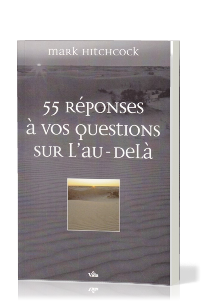 55 REPONSES A VOS QUESTIONS SUR L'AU-DELA