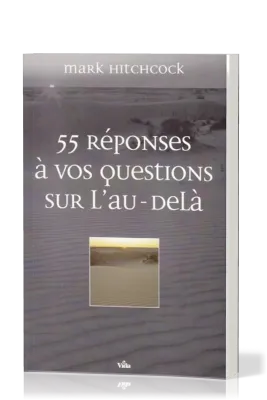 55 REPONSES A VOS QUESTIONS SUR L'AU-DELA