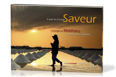 SAVEUR - LE GOUT DE TA PAROLE - EVANGILE DE MATTHIEU