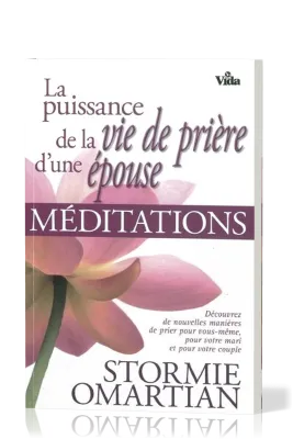 PUISSANCE DE LA VIE DE PRIERE D'UNE EPOUSE (LA) - MEDITATIONS