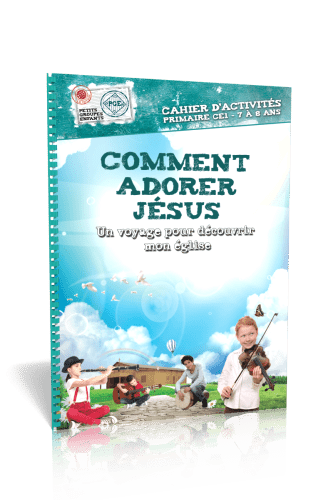 COMMENT ADORER JESUS - CAHIER D'ACTIVITES 7/8 ANS