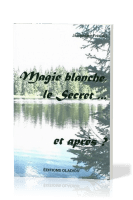 MAGIE BLANCHE, LE SECRET... ET APRES ?