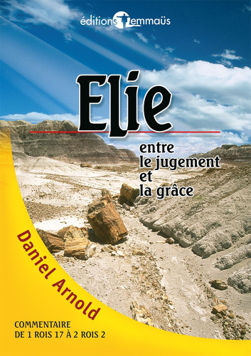 ELIE ENTRE LE JUGEMENT ET LA GRACE - COMMENTAIRE DE 1 ROIS 17 A 2 ROIS 2