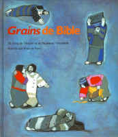 GRAINS DE BIBLE, 28 RECITS DE L'A.T. ET DU N.T., ILLUSTRATIONS DE LA SERIE CE QUE NOUS DIT LA BIBLE