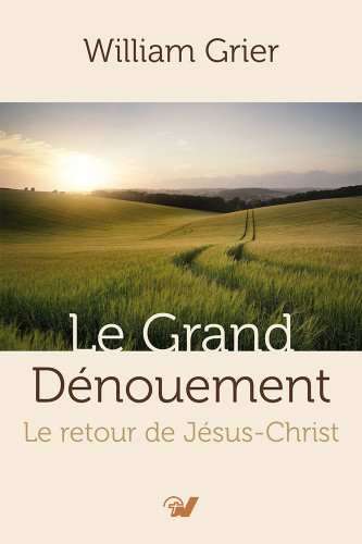 GRAND DENOUEMENT (LE) - NOUVELLE EDITION - LE RETOUR DE JESUS-CHRIST