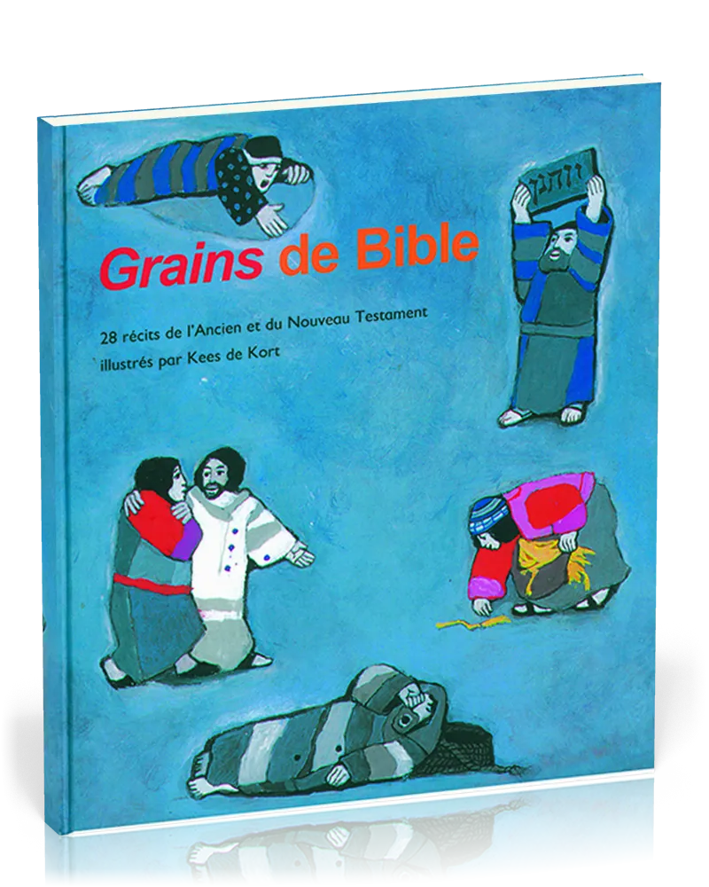 GRAINS DE BIBLE, 28 RECITS DE L'A.T. ET DU N.T., ILLUSTRATIONS DE LA SERIE CE QUE NOUS DIT LA BIBLE