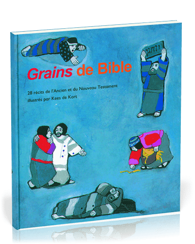 GRAINS DE BIBLE, 28 RECITS DE L'A.T. ET DU N.T., ILLUSTRATIONS DE LA SERIE CE QUE NOUS DIT LA BIBLE