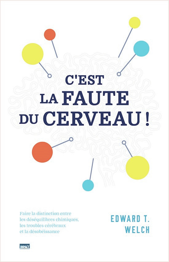 C'EST LA FAUTE DU CERVEAU - FAIRE LA DISTINCTION ENTRE LES DESEQUILIBRES CHIMIQUE, LES TROUBLES CERE