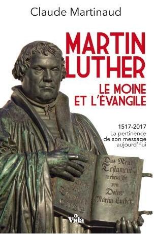 MARTIN LUTHER - LE MOINE ET L'EVANGILE