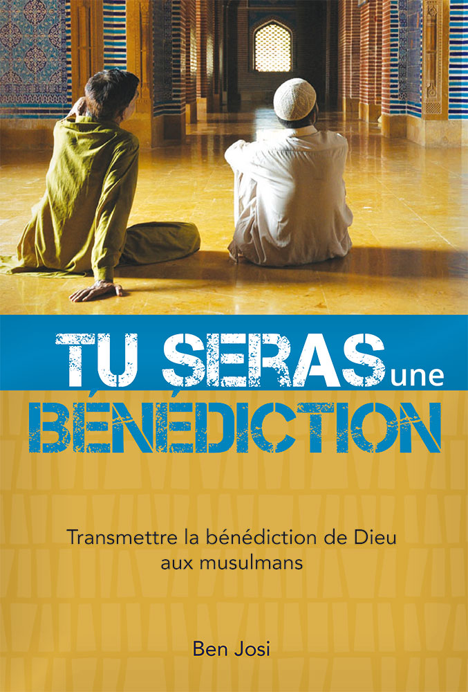 TU SERAS UNE BENEDICTION (TRANSMETTRE LA BENEDICTION DE DIEU AU MUSULMANS)