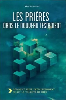 PRIERES DANS LE NOUVEAU TESTAMENT (LES)