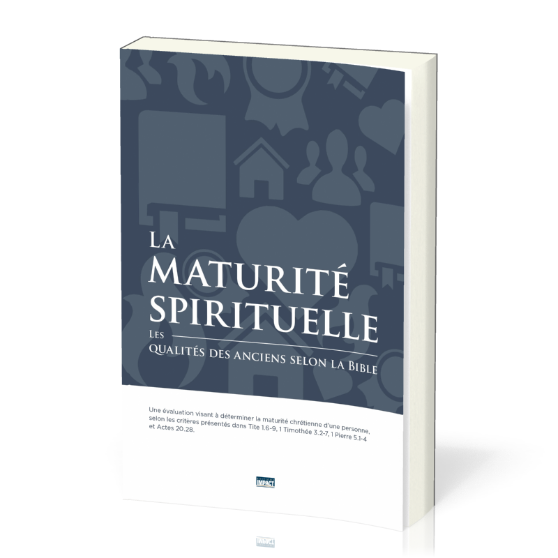 MATURITE SPIRITUELLE (LA)  LES QUALITES DES ANCIENS SELON LA BIBLE