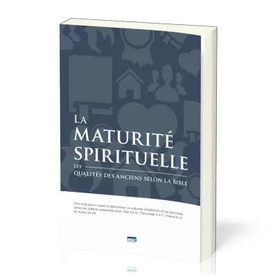 MATURITE SPIRITUELLE (LA)  LES QUALITES DES ANCIENS SELON LA BIBLE