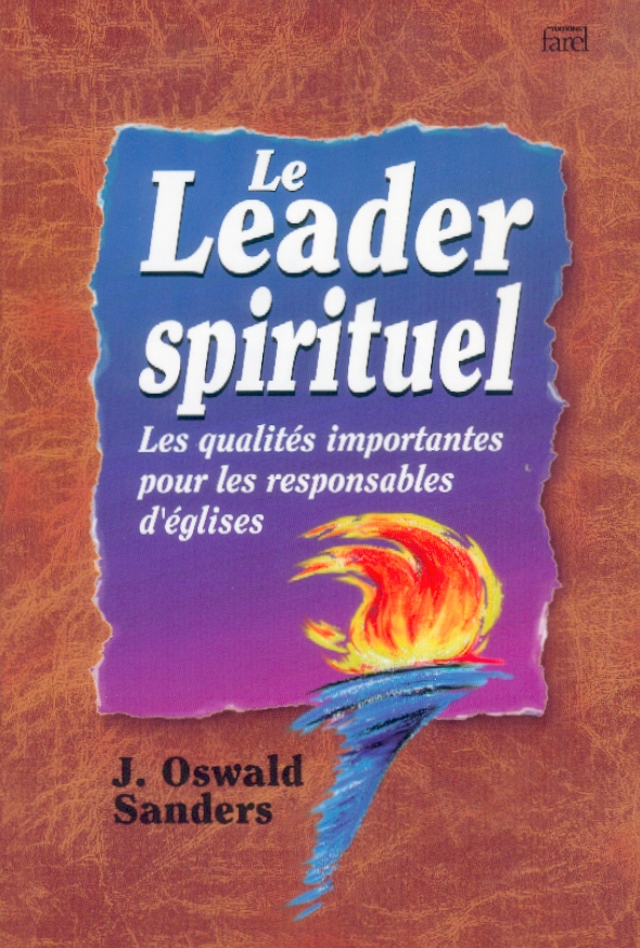LEADER SPIRITUEL (LE) - LES QUALITES IMPORTANTES POUR LES RESPONSABLES D'EGLISES