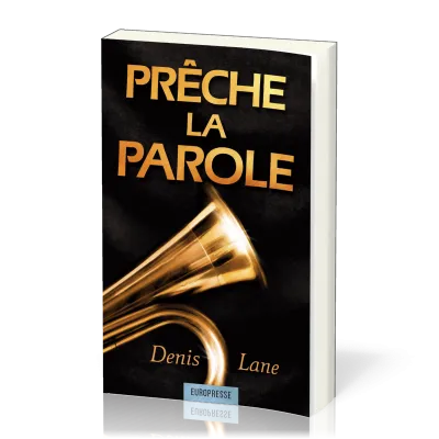 Prêche la Parole ! Exhortations pour une prédication biblique