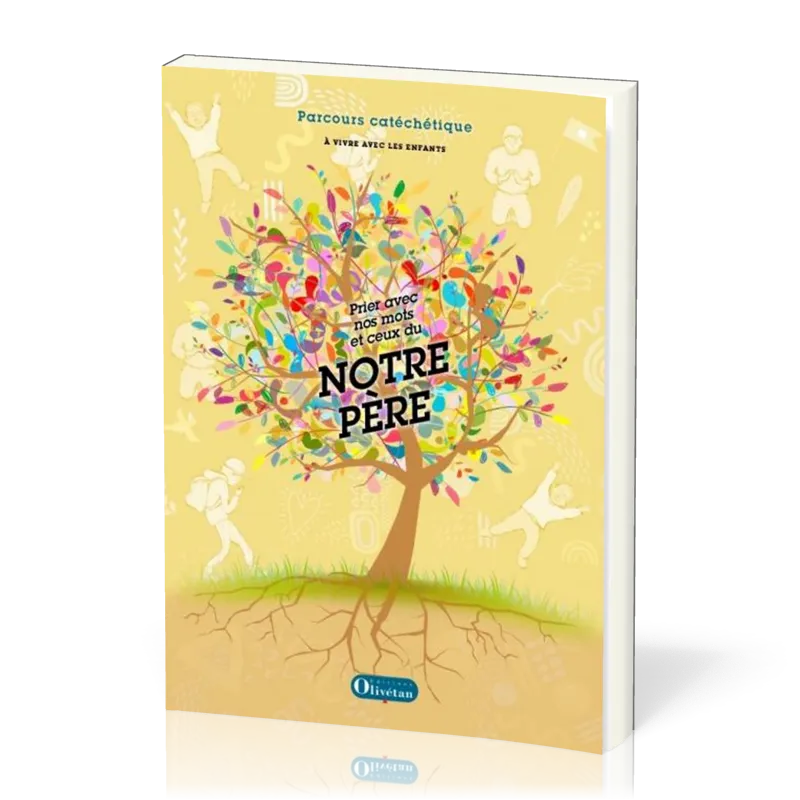 Prier avec nos mots et ceux du Notre Père. Enfants. Parcours catéchétique à vivre avec les enfants