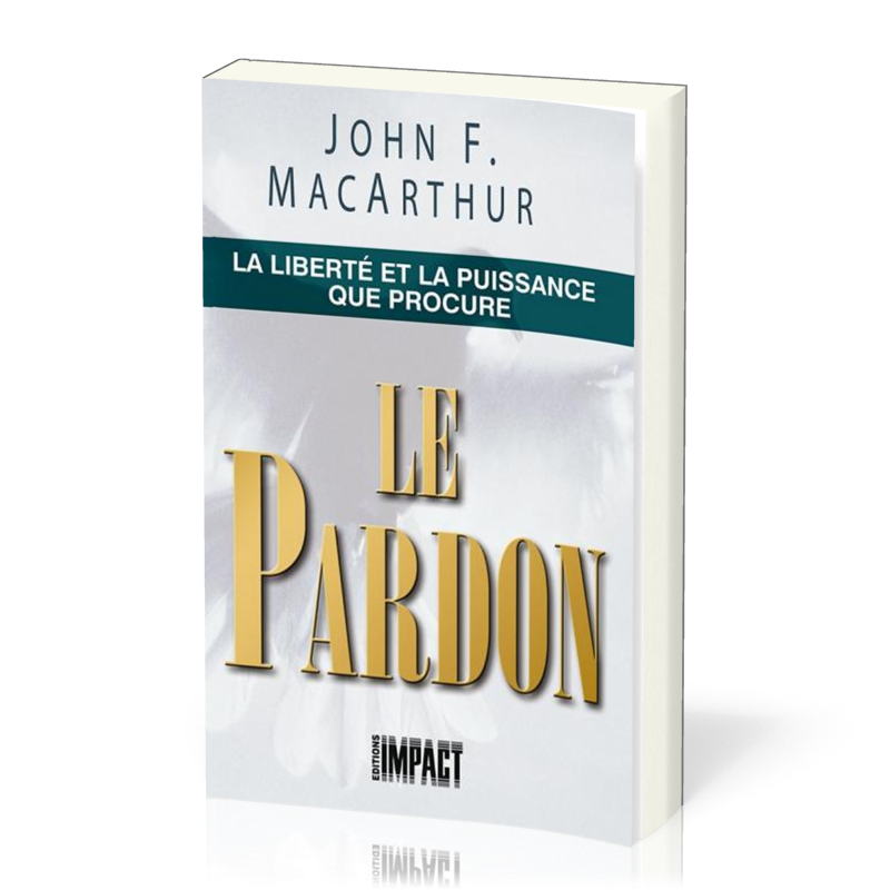 LIBERTE ET LA PUISSANCE QUE PROCURE LE PARDON (LA)