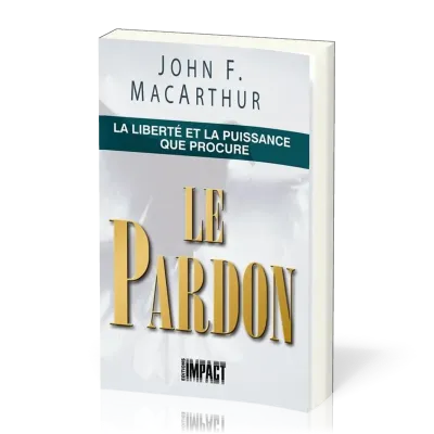 LIBERTE ET LA PUISSANCE QUE PROCURE LE PARDON (LA)