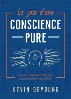 Joie d'une conscience pure (La) - L'art de se détourner du péché pour se trouner vers Christ