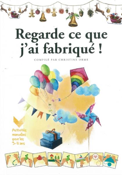 Regarde ce que j'ai fabriqué ! - Activités manuelles pour les 3-11 ans