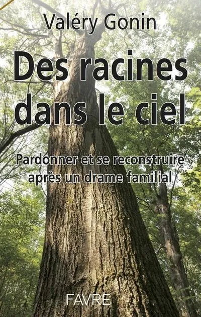 DES RACINES DANS LE CIEL. PARDONNER ET...