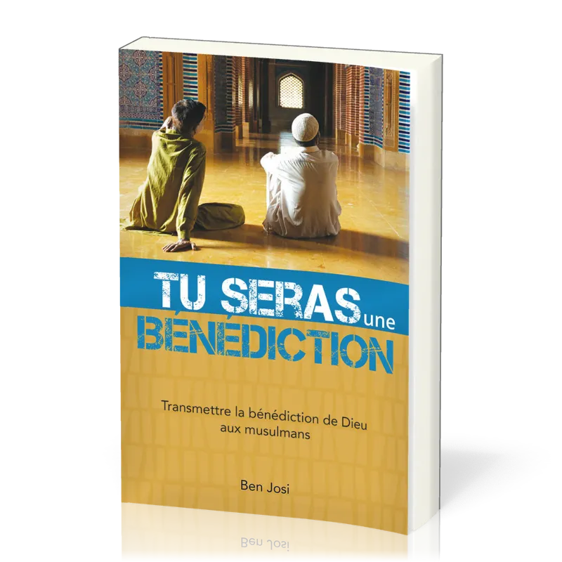 TU SERAS UNE BENEDICTION (TRANSMETTRE LA BENEDICTION DE DIEU AU MUSULMANS)