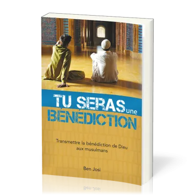 TU SERAS UNE BENEDICTION (TRANSMETTRE LA BENEDICTION DE DIEU AU MUSULMANS)