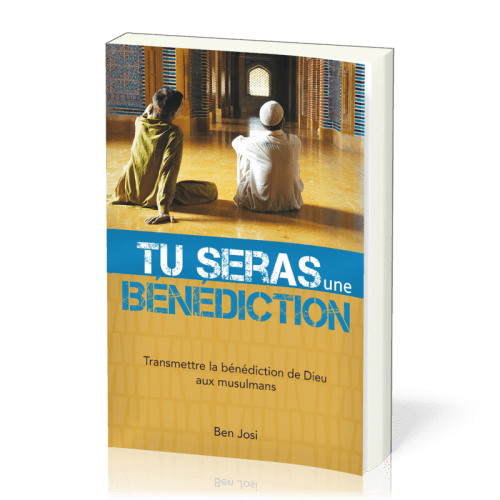 TU SERAS UNE BENEDICTION (TRANSMETTRE LA BENEDICTION DE DIEU AU MUSULMANS)