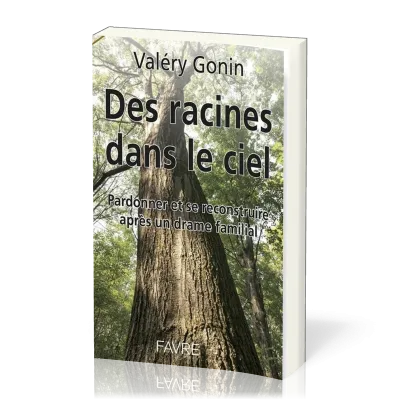DES RACINES DANS LE CIEL. PARDONNER ET...