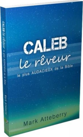 Caleb, le rêveur le plus audacieux de la bible