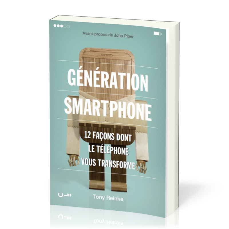  Génération smartphone - 12 façons dont le téléphone vous transforme 
 Tony Reinke 