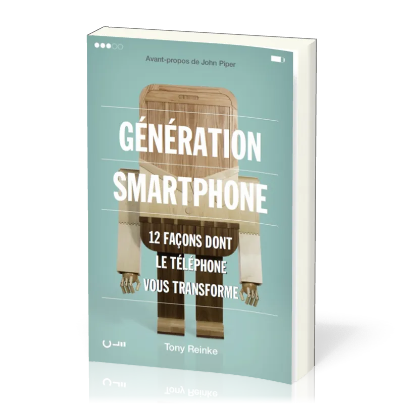  Génération smartphone - 12 façons dont le téléphone vous transforme 
 Tony Reinke 