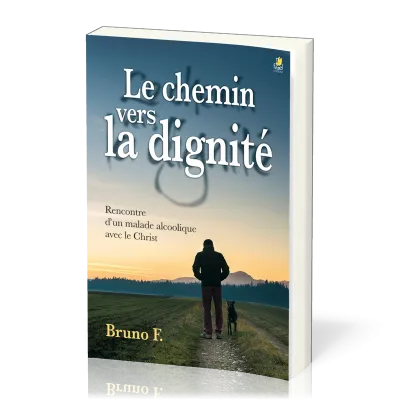 Chemin vers la dignité (Le) - Rencontre d'un malade alcoolique avec le Christ
