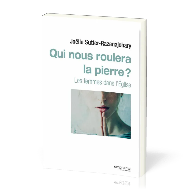  Qui nous roulera la pierre ? - Les femmes dans l'Eglise 
 SUTTER- RAZANAJOHARY JOELLE 