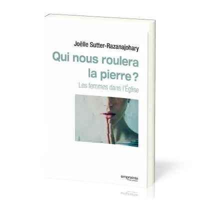 Qui nous roulera la pierre ? - Les femmes dans l'Eglise