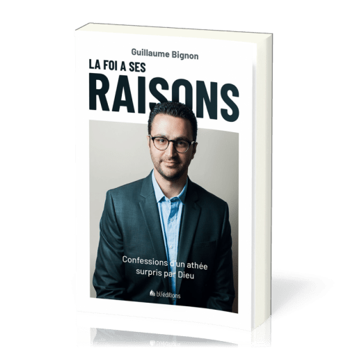 FOI A SES RAISONS (LA) ? - CONFESSIONS D'UN ATHEE SURPRIS PAR DIEU