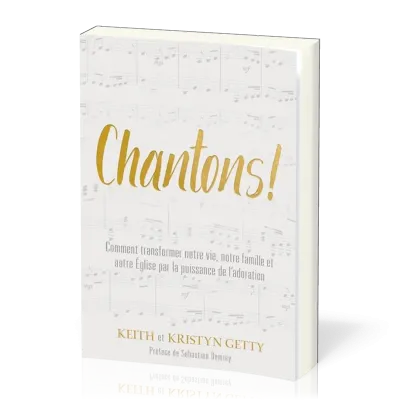 Chantons ! - Comment transformer notre vie, notre famille et notre église par la puissance de l'ado.