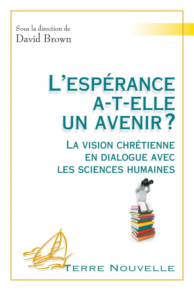 Espérance a-t'elle un avenir (L') La vision chrétienne en dialogue avec les sciences humaines
