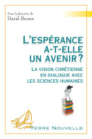 Espérance a-t'elle un avenir (L') La vision chrétienne en dialogue avec les sciences humaines