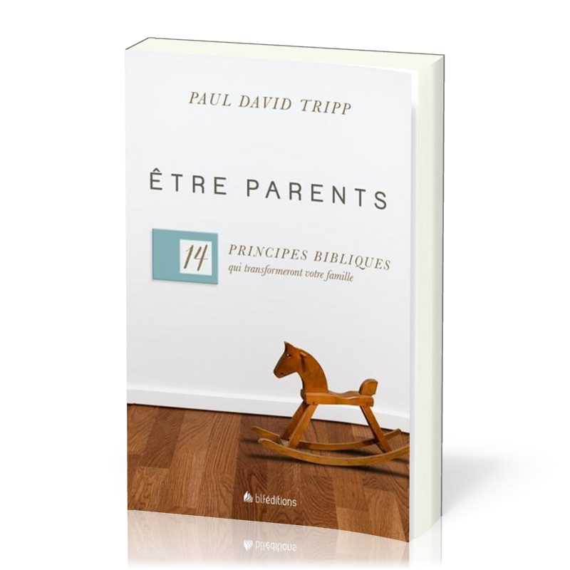 Etre parents - 14 principes qui transformeront votre famille