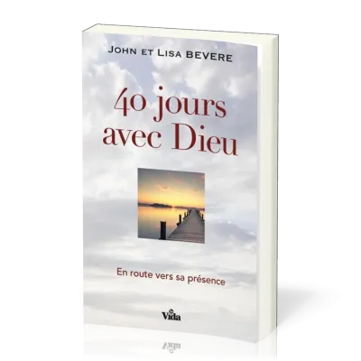 40 JOURS AVEC DIEU - EN ROUTE AVEC SA PRESENCE