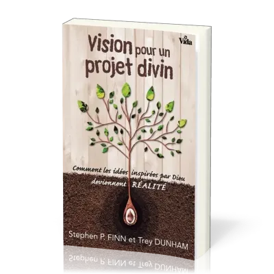 Vision pour projet divin - Comment les idées inspirées par Dieu deviennent réalité