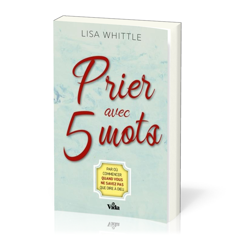 Prier avec 5 mots - Par où commencer quand vous ne savez pas que dire à Dieu